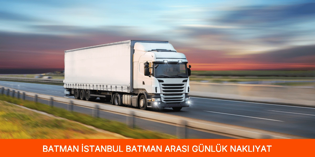 İstanbul Batman Arası Günlük Nakliyat